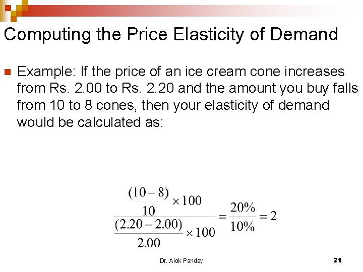 Computing the Price Elasticity of Demand n Example: If the price of an ice