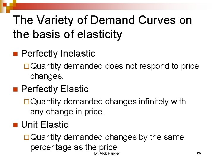 The Variety of Demand Curves on the basis of elasticity n Perfectly Inelastic ¨