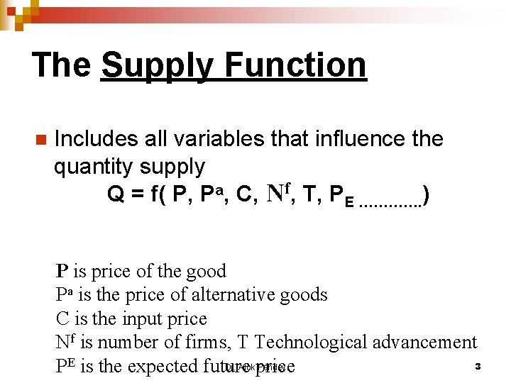 The Supply Function n Includes all variables that influence the quantity supply Q =