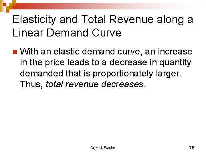 Elasticity and Total Revenue along a Linear Demand Curve n With an elastic demand