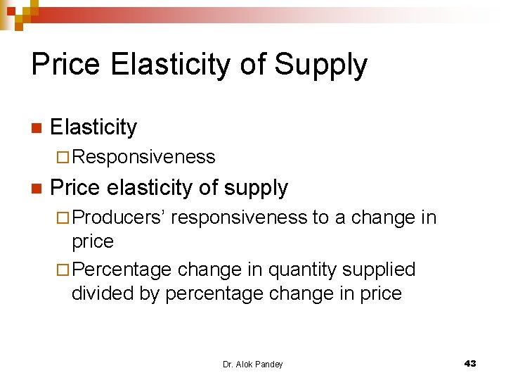 Price Elasticity of Supply n Elasticity ¨ Responsiveness n Price elasticity of supply ¨