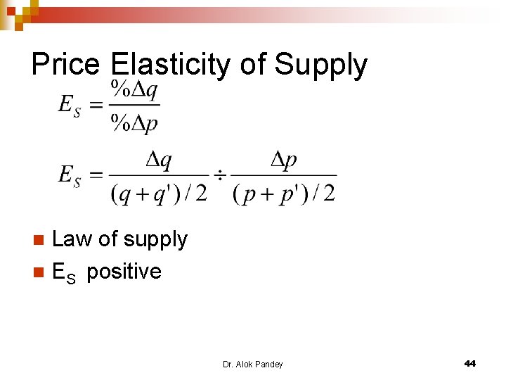 Price Elasticity of Supply Law of supply n ES positive n Dr. Alok Pandey