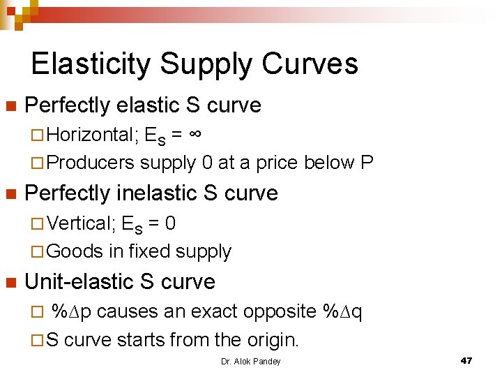 Elasticity Supply Curves n Perfectly elastic S curve ¨ Horizontal; ES = ∞ ¨