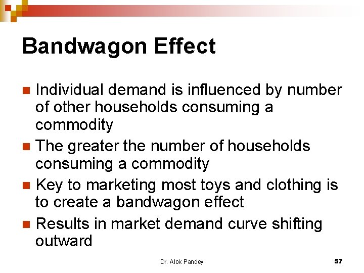 Bandwagon Effect Individual demand is influenced by number of other households consuming a commodity