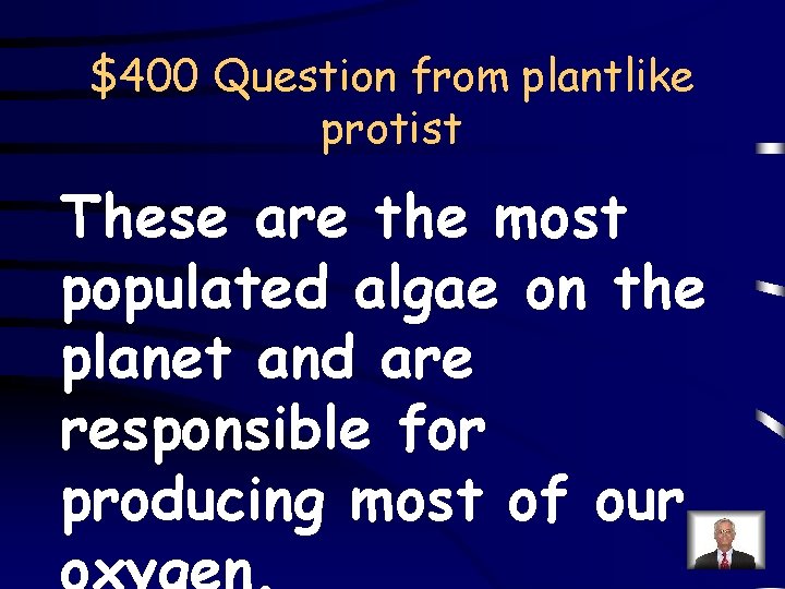 $400 Question from plantlike protist These are the most populated algae on the planet