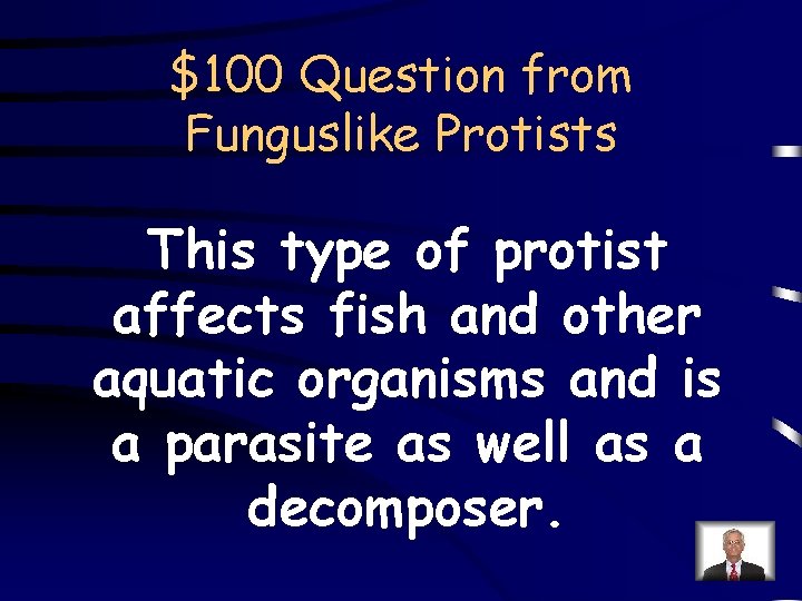 $100 Question from Funguslike Protists This type of protist affects fish and other aquatic