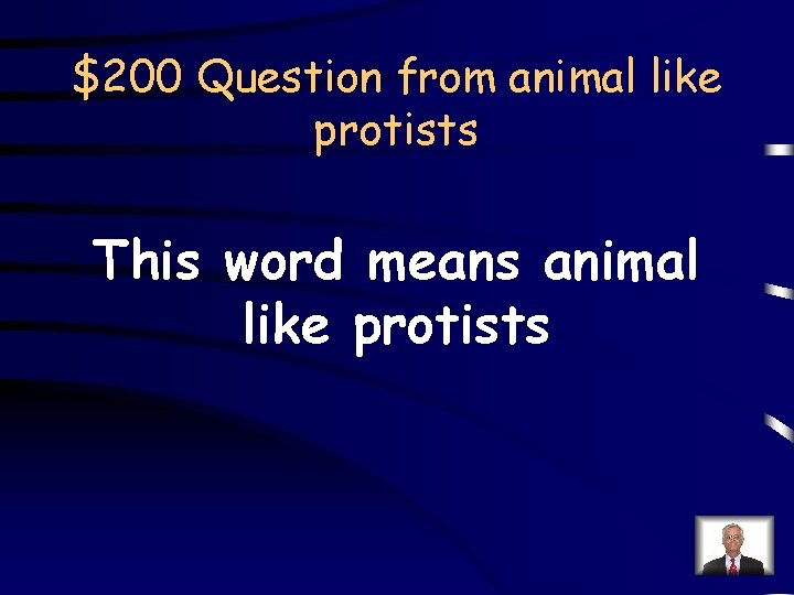 $200 Question from animal like protists This word means animal like protists 