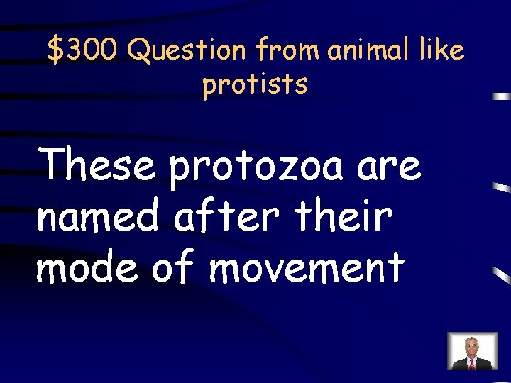 $300 Question from animal like protists These protozoa are named after their mode of