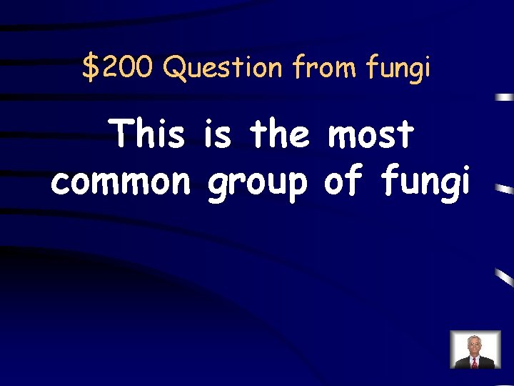 $200 Question from fungi This is the most common group of fungi 