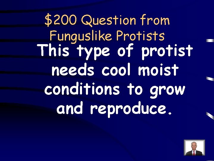 $200 Question from Funguslike Protists This type of protist needs cool moist conditions to