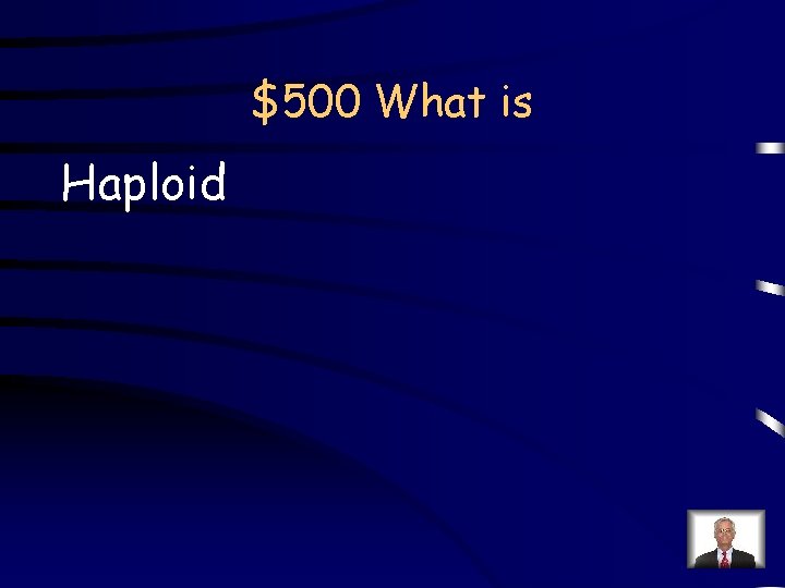 $500 What is Haploid 