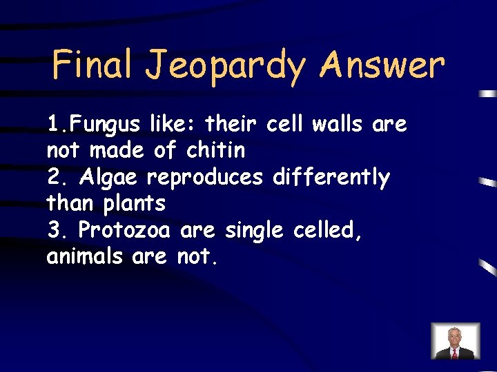 Final Jeopardy Answer 1. Fungus like: their cell walls are not made of chitin