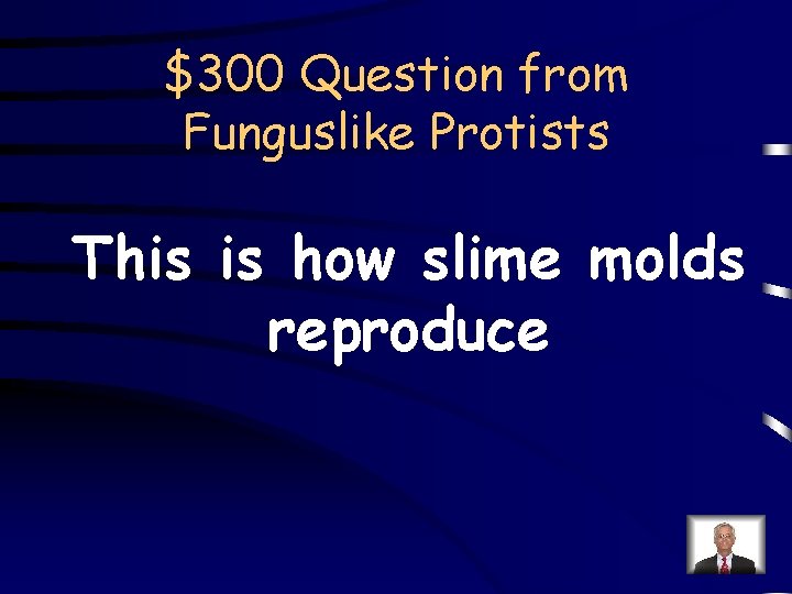 $300 Question from Funguslike Protists This is how slime molds reproduce 