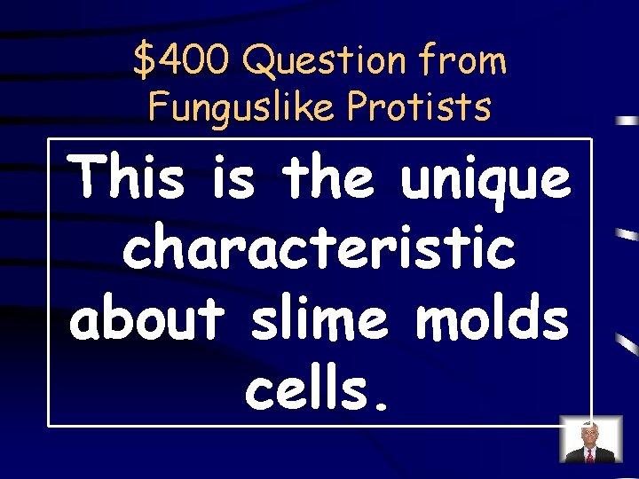 $400 Question from Funguslike Protists This is the unique characteristic about slime molds cells.