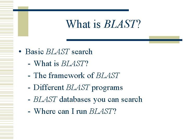 What is BLAST? • Basic BLAST search - What is BLAST? - The framework