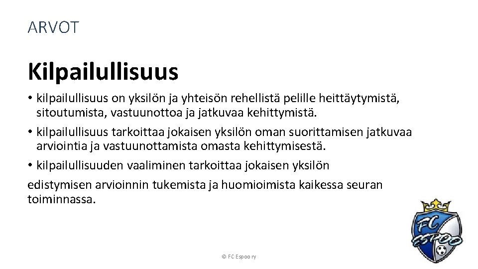 ARVOT Kilpailullisuus • kilpailullisuus on yksilön ja yhteisön rehellistä pelille heittäytymistä, sitoutumista, vastuunottoa ja