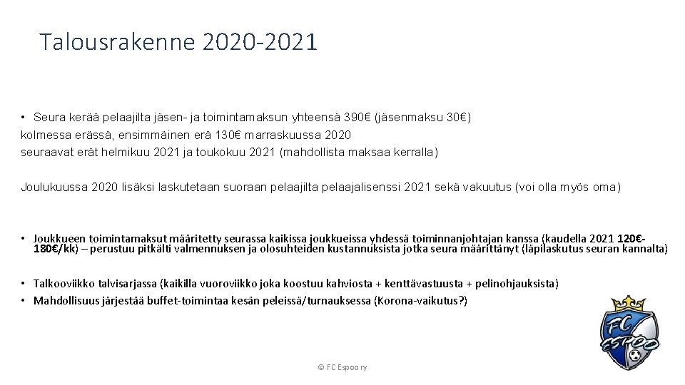 Talousrakenne 2020 -2021 • Seura kerää pelaajilta jäsen- ja toimintamaksun yhteensä 390€ (jäsenmaksu 30€)