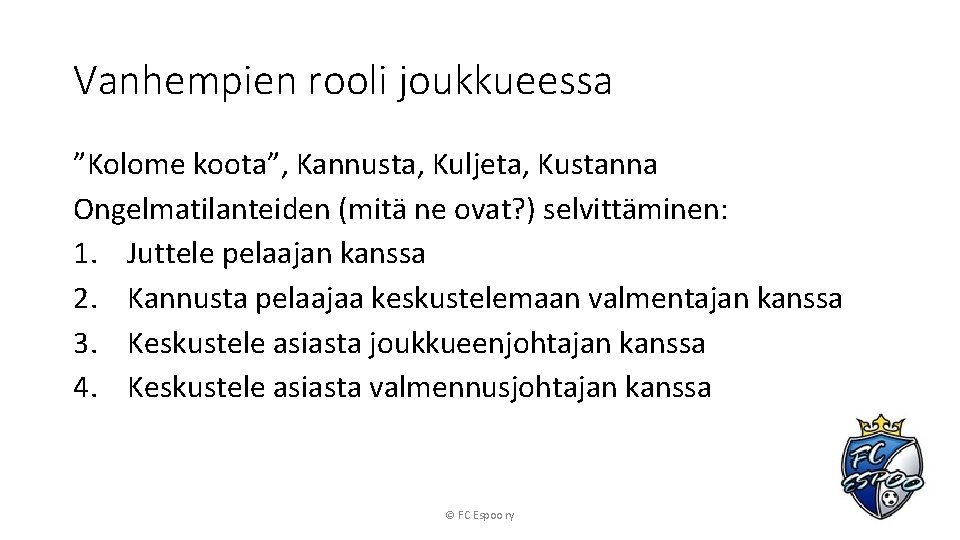 Vanhempien rooli joukkueessa ”Kolome koota”, Kannusta, Kuljeta, Kustanna Ongelmatilanteiden (mitä ne ovat? ) selvittäminen: