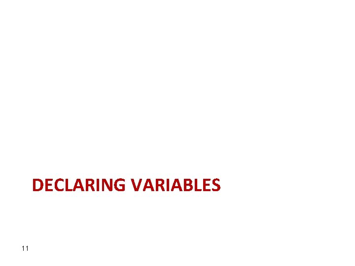 DECLARING VARIABLES 11 