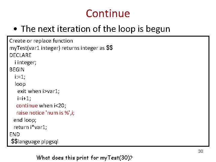 Continue • The next iteration of the loop is begun Create or replace function