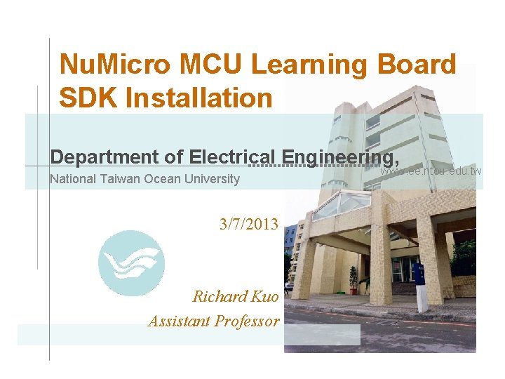 Nu. Micro MCU Learning Board SDK Installation Department of Electrical Engineering, National Taiwan Ocean