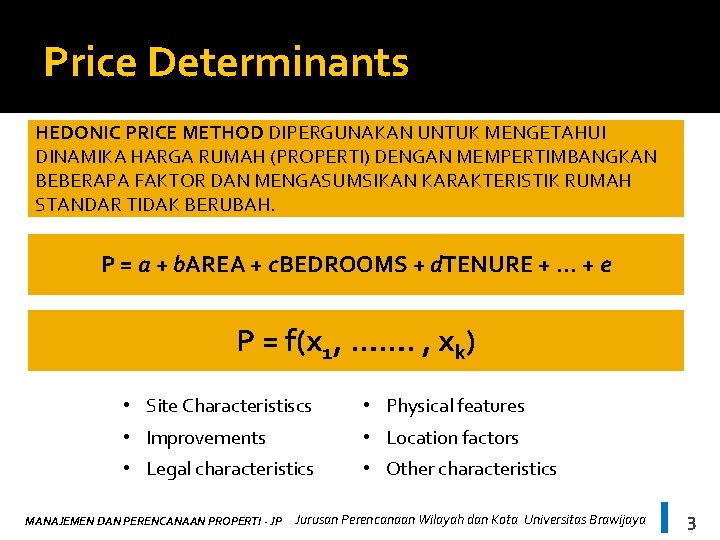 Price Determinants HEDONIC PRICE METHOD DIPERGUNAKAN UNTUK MENGETAHUI DINAMIKA HARGA RUMAH (PROPERTI) DENGAN MEMPERTIMBANGKAN