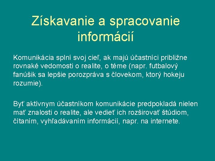 Získavanie a spracovanie informácií Komunikácia splní svoj cieľ, ak majú účastníci približne rovnaké vedomosti