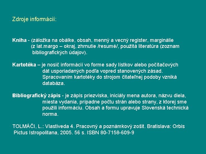 Zdroje informácií: Kniha - (záložka na obálke, obsah, menný a vecný register, marginálie (z