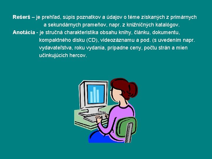 Rešerš – je prehľad, súpis poznatkov a údajov o téme získaných z primárnych a