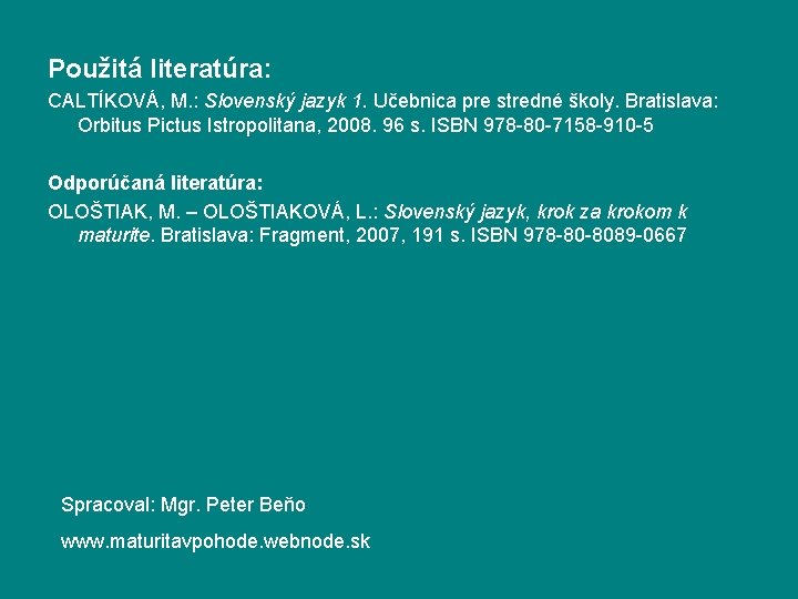 Použitá literatúra: CALTÍKOVÁ, M. : Slovenský jazyk 1. Učebnica pre stredné školy. Bratislava: Orbitus