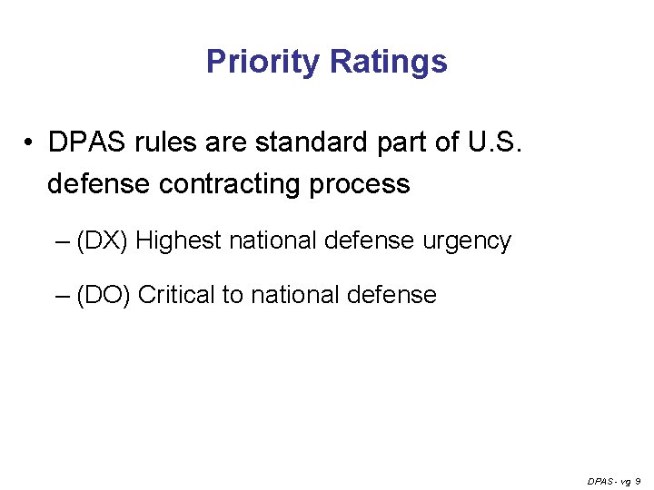 Priority Ratings • DPAS rules are standard part of U. S. defense contracting process