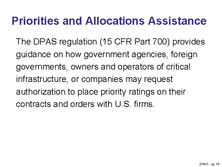 Priorities and Allocations Assistance The DPAS regulation (15 CFR Part 700) provides guidance on