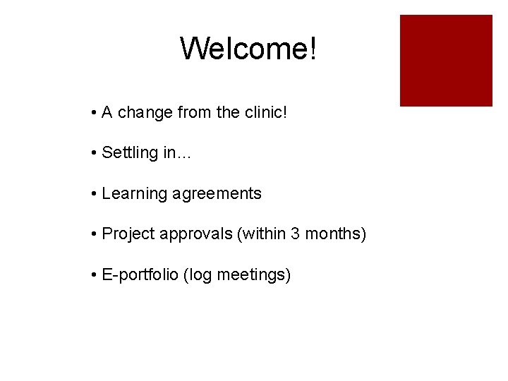 Welcome! • A change from the clinic! • Settling in… • Learning agreements • Welcome! • A change from the clinic! • Settling in… • Learning agreements •