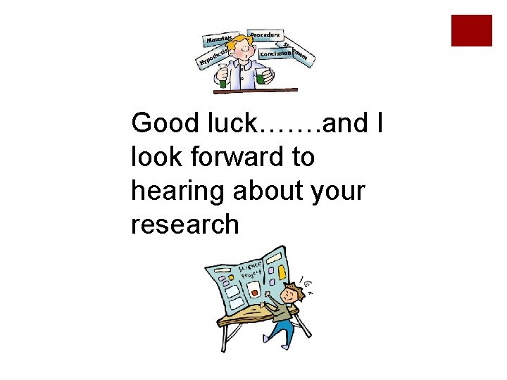 Good luck……. and I look forward to hearing about your research Good luck……. and I look forward to hearing about your research