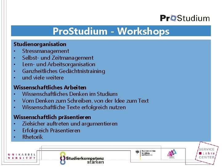 Pro. Studium - Workshops Studienorganisation • Stressmanagement • Selbst- und Zeitmanagement • Lern- und