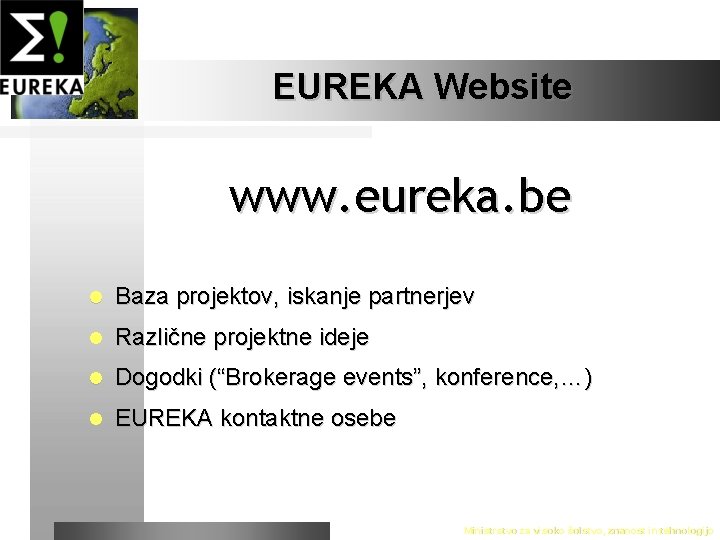 EUREKA Website www. eureka. be l Baza projektov, iskanje partnerjev l Različne projektne ideje