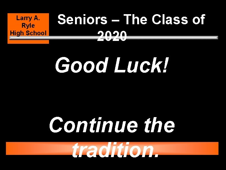 Larry A. Ryle High School Seniors – The Class of 2020 Good Luck! Continue