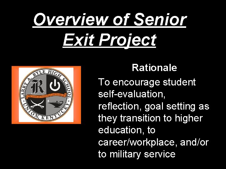 Overview of Senior Exit Project Rationale To encourage student self-evaluation, reflection, goal setting as