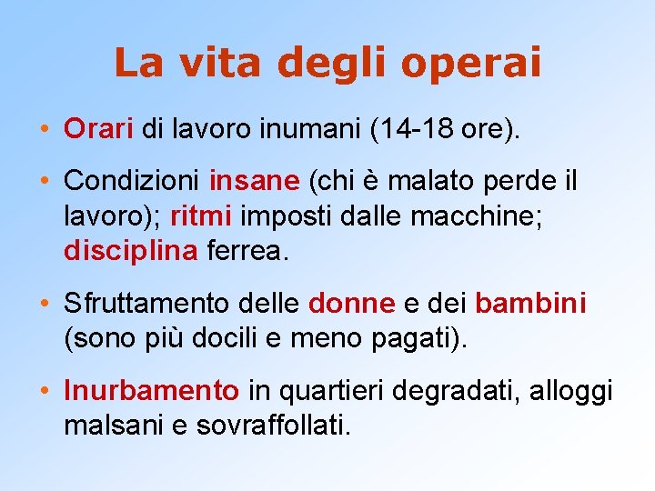 La vita degli operai • Orari di lavoro inumani (14 -18 ore). • Condizioni