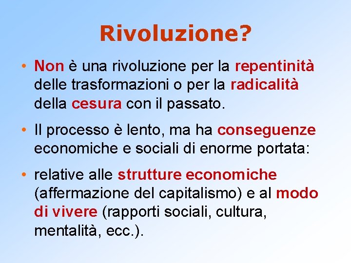 Rivoluzione? • Non è una rivoluzione per la repentinità delle trasformazioni o per la