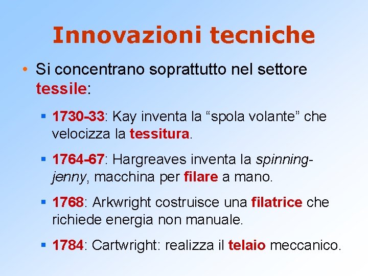 Innovazioni tecniche • Si concentrano soprattutto nel settore tessile: § 1730 -33: Kay inventa