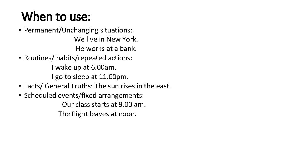 When to use: • Permanent/Unchanging situations: We live in New York. He works at