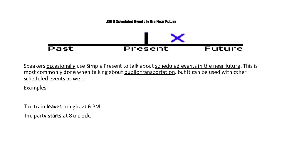 USE 3 Scheduled Events in the Near Future Speakers occasionally use Simple Present to