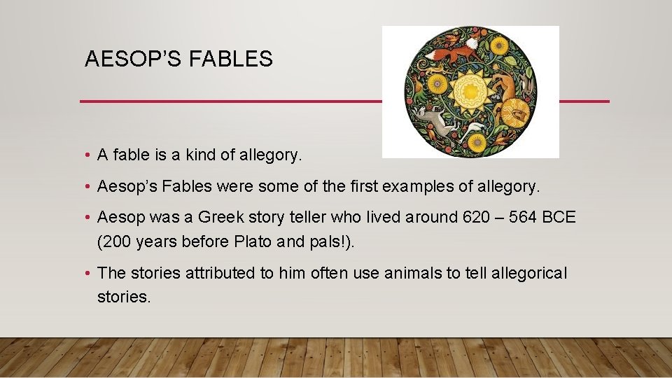 AESOP’S FABLES • A fable is a kind of allegory. • Aesop’s Fables were