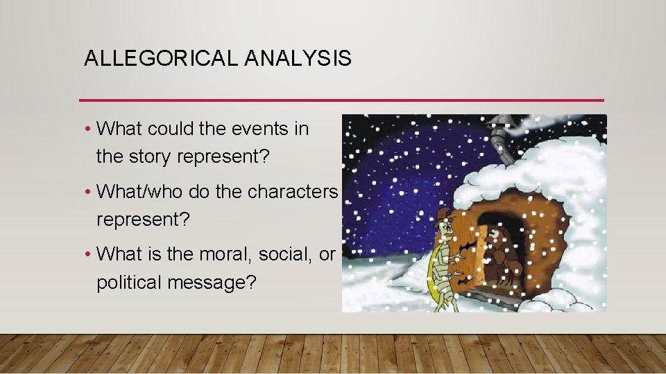 ALLEGORICAL ANALYSIS • What could the events in the story represent? • What/who do