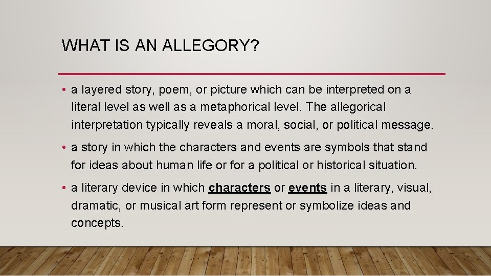 WHAT IS AN ALLEGORY? • a layered story, poem, or picture which can be