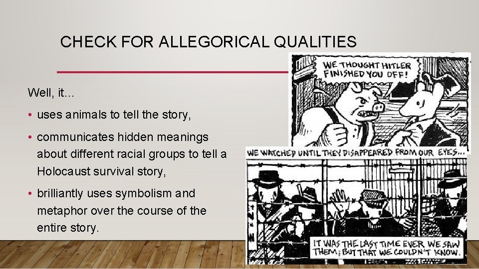 CHECK FOR ALLEGORICAL QUALITIES Well, it… • uses animals to tell the story, •