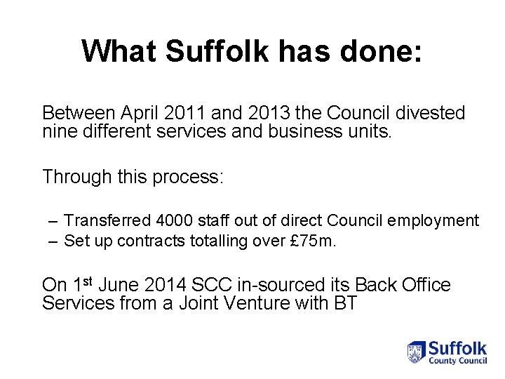 What Suffolk has done: Between April 2011 and 2013 the Council divested nine different