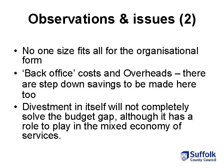 Observations & issues (2) • No one size fits all for the organisational form