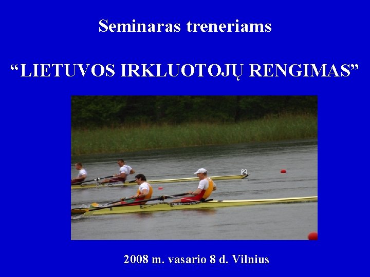 Seminaras treneriams “LIETUVOS IRKLUOTOJŲ RENGIMAS” 2008 m. vasario 8 d. Vilnius 